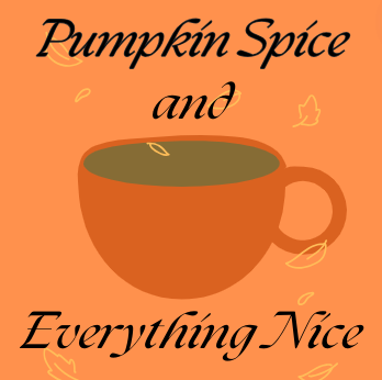 Pumpkin Spice & Everything Nice